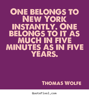 Thomas Wolfe picture quotes - One belongs to new york instantly. one belongs to it as much in.. - Life quotes
