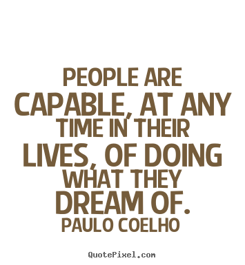 Design photo quotes about life - People are capable, at any time in their lives, of doing what they dream..