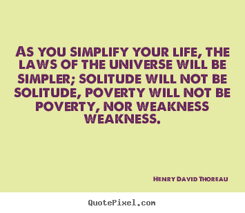 Quotes about life - As you simplify your life, the laws of the universe..