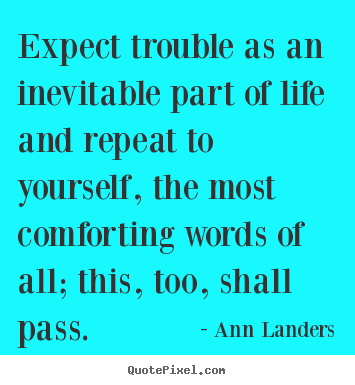 Life quote - Expect trouble as an inevitable part of life and repeat to yourself,..