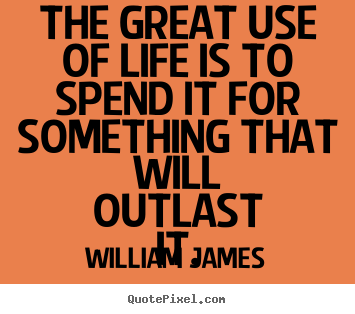 Quotes about life - The great use of life is to spend it for something that will..