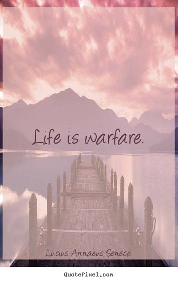 Design custom picture quotes about life - Life is warfare.