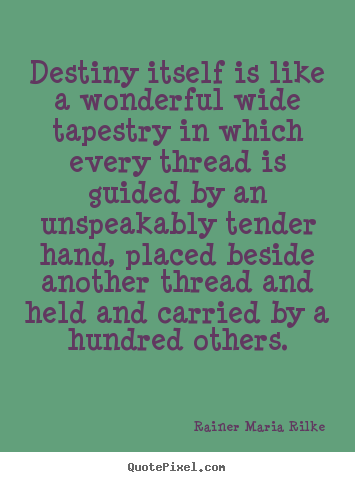 Rainer Maria Rilke picture quotes - Destiny itself is like a wonderful wide.. - Life quote