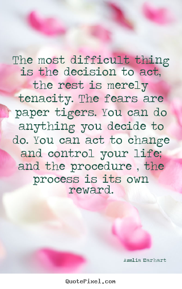 Life quote - The most difficult thing is the decision to act, the rest is merely..