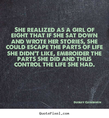 Quotes about life - She realized as a girl of eight that if she sat down..