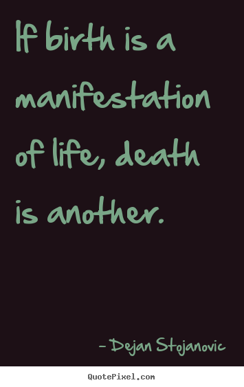 Create custom photo quotes about life - If birth is a manifestation of life, death..