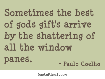 Paulo Coelho picture quote - Sometimes the best of gods gift's arrive by the.. - Life quotes