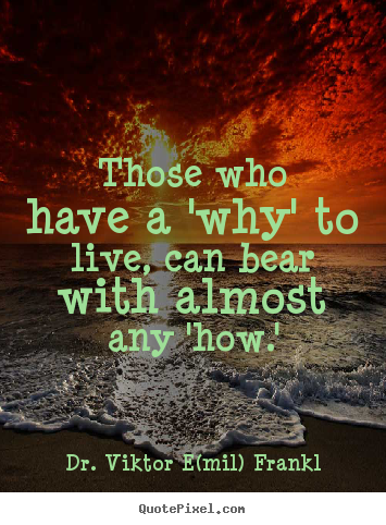 Make personalized picture quotes about life - Those who have a 'why' to live, can bear with almost..