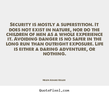 Helen Adams Keller picture quotes - Security is mostly a superstition. it does not exist in nature,.. - Life quotes