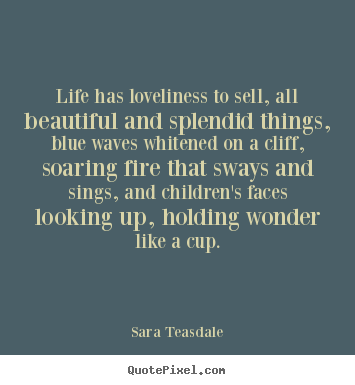Sara Teasdale image sayings - Life has loveliness to sell, all beautiful and.. - Life quote