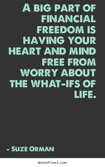 Diy picture quotes about life - A big part of financial freedom is having your heart..