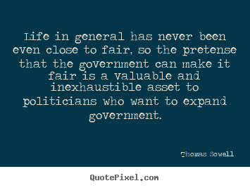 Life in general has never been even close to fair,.. Thomas Sowell popular life quote