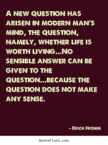 Erich Fromm image quotes - A new question has arisen in modern man's mind,.. - Life quote