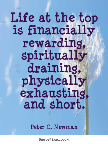 Life quotes - Life at the top is financially rewarding, spiritually..