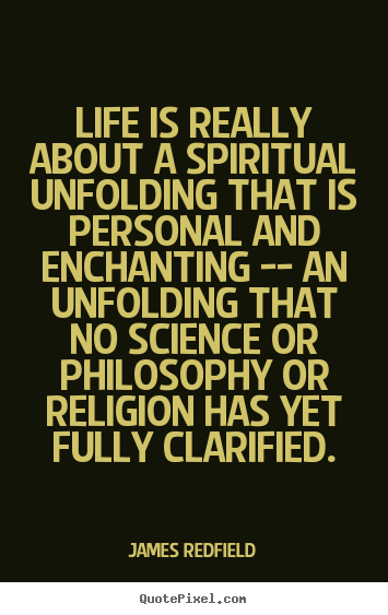 James Redfield picture quotes - Life is really about a spiritual unfolding that is personal and enchanting.. - Life quotes