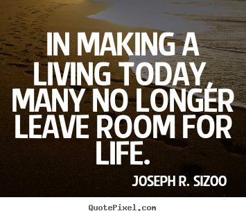 Sayings about life - In making a living today, many no longer leave room..