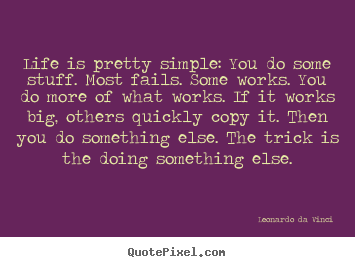 Quotes about life - Life is pretty simple: you do some stuff. most fails. some..