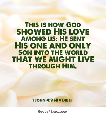 Create graphic picture quotes about life - This is how god showed his love among us: he sent his..