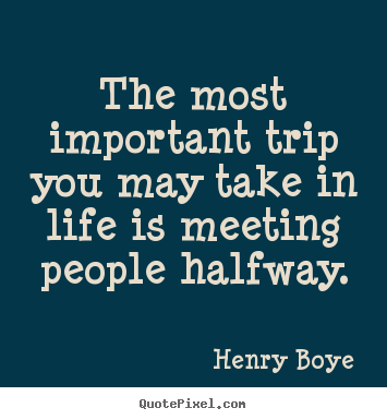 Create graphic picture quotes about life - The most important trip you may take in life is meeting..