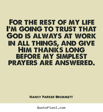 Quotes about life - For the rest of my life i'm going to trust that god is always..
