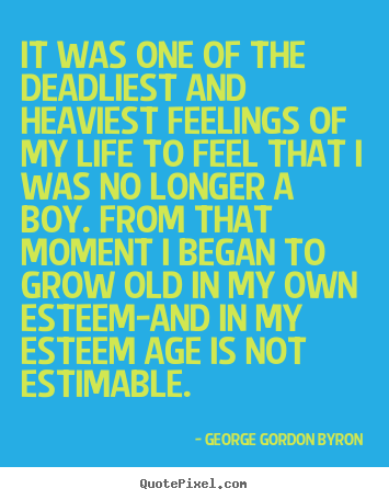 George Gordon Byron picture quotes - It was one of the deadliest and heaviest feelings.. - Life quotes
