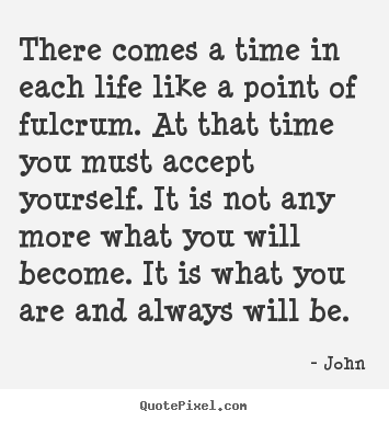 Life quotes - There comes a time in each life like a point..
