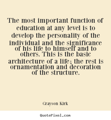 Design picture quotes about life - The most important function of education at any level..