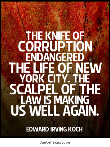 Design picture quotes about life - The knife of corruption endangered the life..