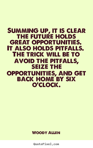 Life quotes - Summing up, it is clear the future holds great opportunities...