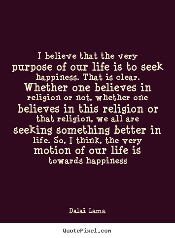 How to make poster quote about life - I believe that the very purpose of our life..