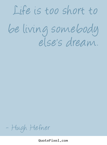 Customize picture quotes about life - Life is too short to be living somebody..