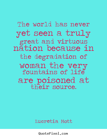 Quote about life - The world has never yet seen a truly great and virtuous nation because..