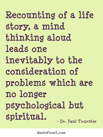 Quotes about life - Recounting of a life story, a mind thinking aloud leads..