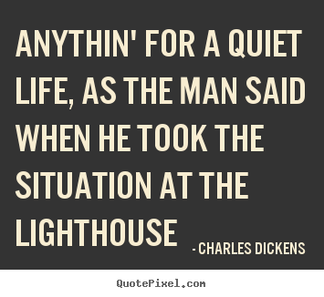 Make custom picture quotes about life - Anythin' for a quiet life, as the man said when he..