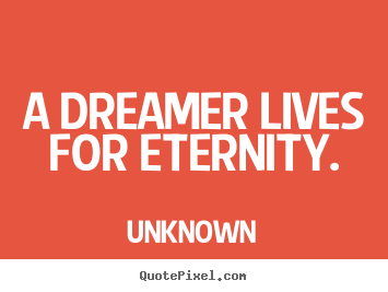 How to make photo quotes about life - A dreamer lives for eternity.