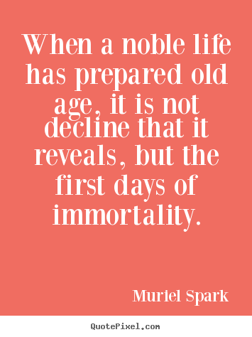 Life quote - When a noble life has prepared old age, it is..