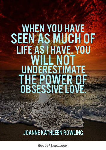 Life quotes - When you have seen as much of life as i have, you will not..