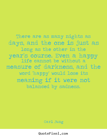 Life quote - There are as many nights as days, and the one..