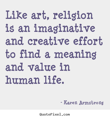 Quote about life - Like art, religion is an imaginative and creative..