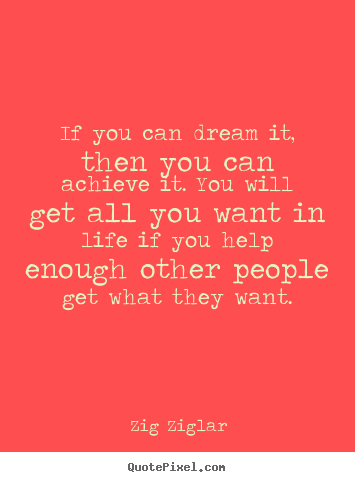 Zig Ziglar picture quote - If you can dream it, then you can achieve it. you.. - Life quote