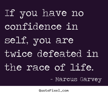Marcus Garvey picture quotes - If you have no confidence in self, you are.. - Life quote