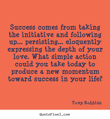 Life quotes - Success comes from taking the initiative and..