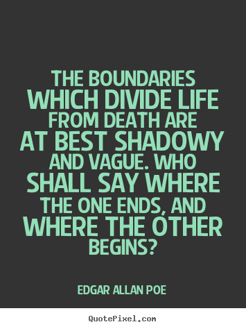 Edgar Allan Poe poster quote - The boundaries which divide life from death are at.. - Life quote