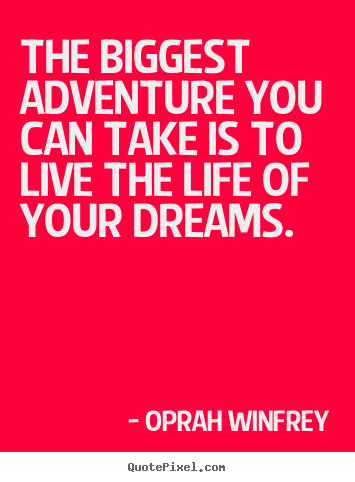 Make personalized photo quotes about life - The biggest adventure you can take is to live the..