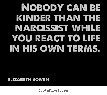 Quotes about life - Nobody can be kinder than the narcissist while you react..