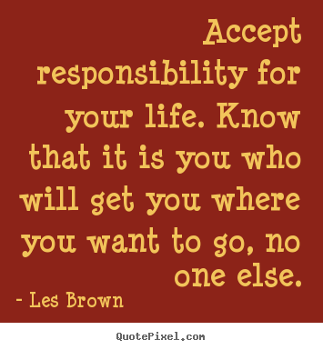 Les Brown picture quotes - Accept responsibility for your life. know that.. - Life sayings