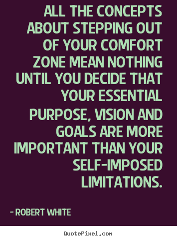 Life quote - All the concepts about stepping out of your comfort zone mean..