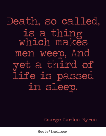 Life quotes - Death, so called, is a thing which makes men weep, and..