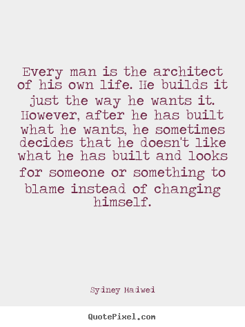 Every man is the architect of his own life. he builds.. Sydney Madwed best life quote