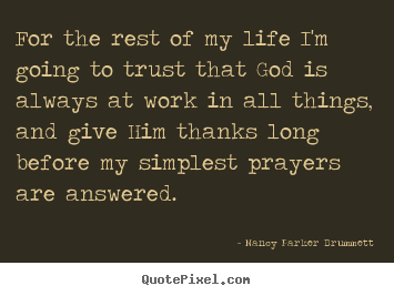 Nancy Parker Brummett picture quotes - For the rest of my life i'm going to trust.. - Life quotes